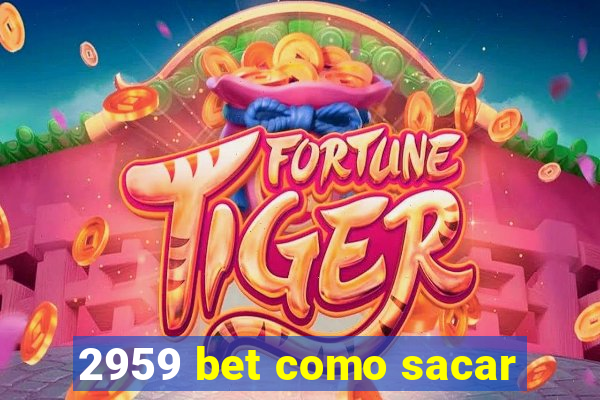 2959 bet como sacar